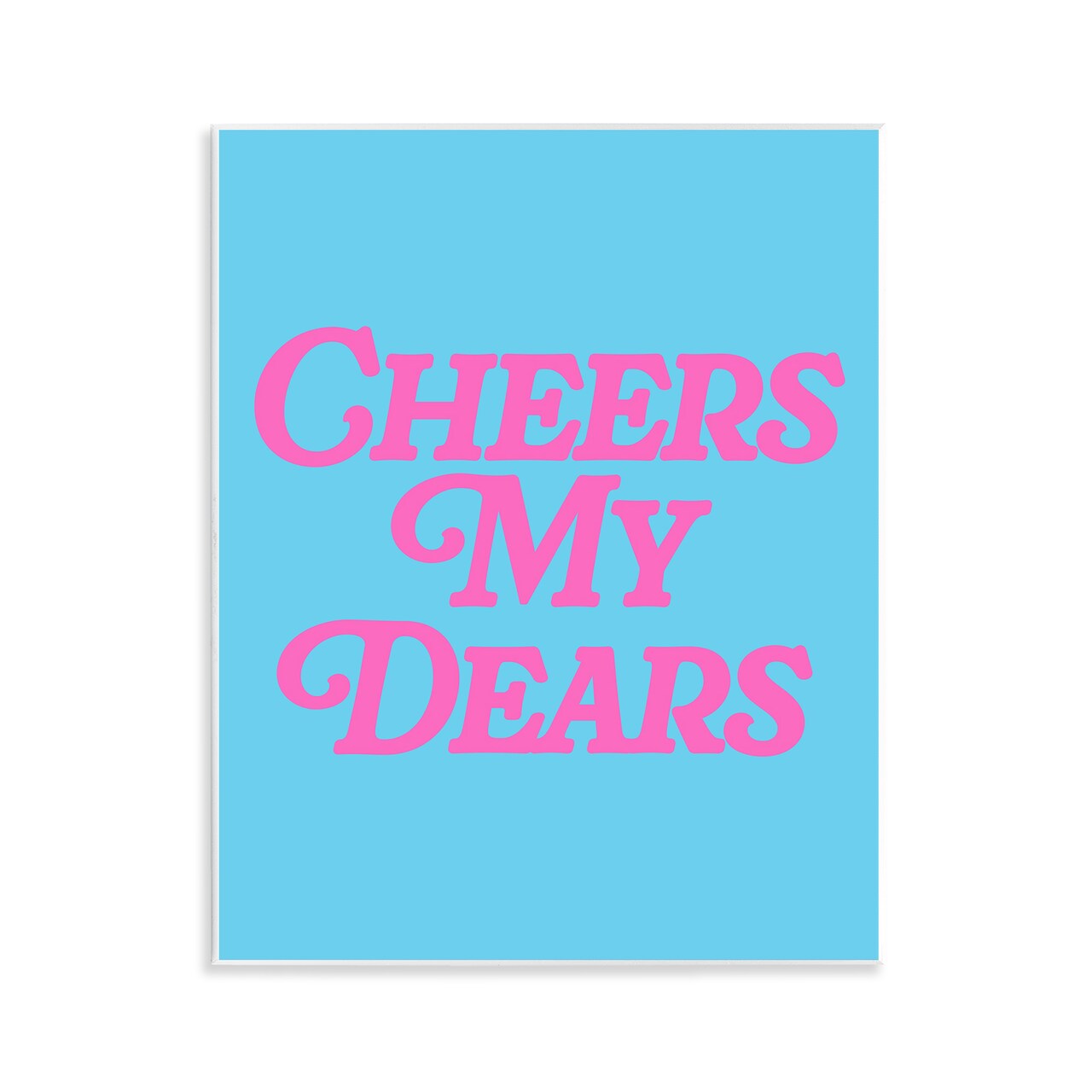 Stupell Industries Cheers My Dears Wall Plaque Art Design by House of Lulu